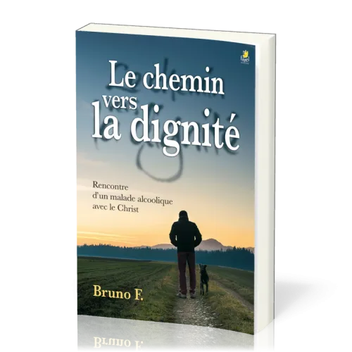 CHEMIN VERS LA DIGNITE (LE) - RENCONTRE D'UN MALADE ALCOOLIQUE AVEC LE CHRIST