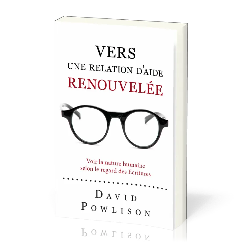 VERS UNE RELATION D'AIDE RENOUVELEE - VOIR LA NATURE HUMAINE SELON LE REGARD DES ECRITURES