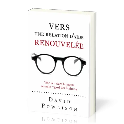 VERS UNE RELATION D'AIDE RENOUVELEE - VOIR LA NATURE HUMAINE SELON LE REGARD DES ECRITURES