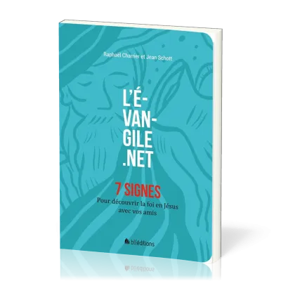EVANGILE.NET (L') - 7 SIGNES - DECOUVRIR LA FOI EN JESUS AVEC NOS AMIS