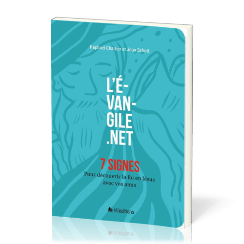 EVANGILE.NET (L') - 7 SIGNES - DECOUVRIR LA FOI EN JESUS AVEC NOS AMIS