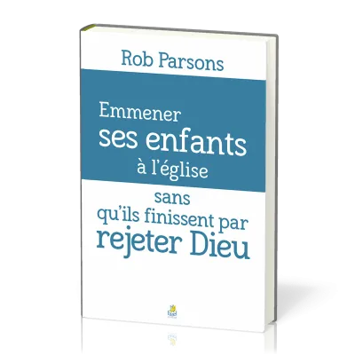 EMMENER SES ENFANTS A L'EGLISE SANS QU'ILS FINISSENT PAR REJETER DIEU