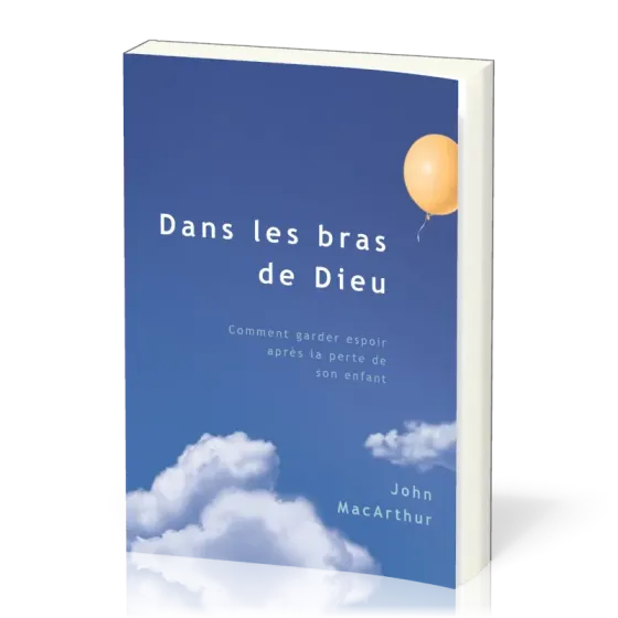 DANS LES BRAS DE DIEU - VERITE D'EN HAUT AU SUJET DE LA MORT D'UN ENFANT