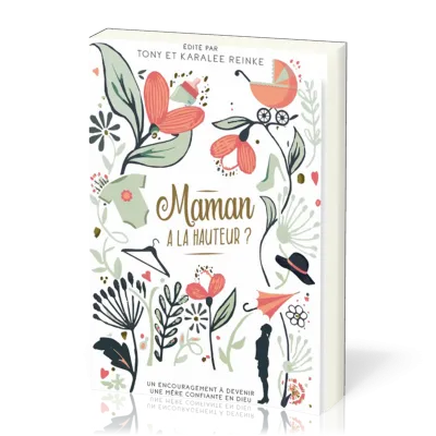 MAMAN A LA HAUTEUR ? - UN ENCOURAGEMENT A DEVENIR UNE MERE CONFIANTE EN DIEU