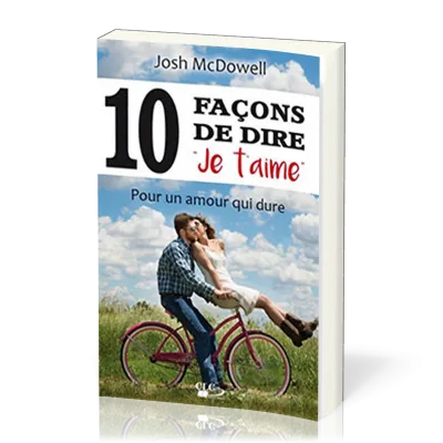 10 FACONS DE DIRE JE T'AIME - POUR UN AMOUR QUI DURE
