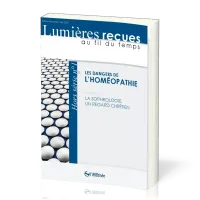 DANGERS DE L'HOMEOPATHIE (LES) - SUIVI DE LA SOPHROLOGIE UN REGARD CHRETIEN