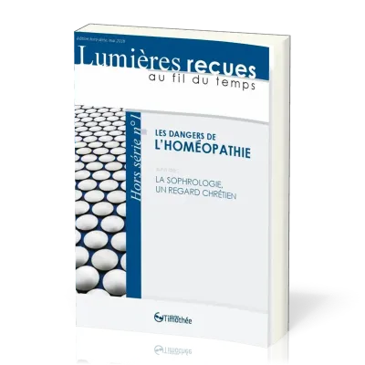 DANGERS DE L'HOMEOPATHIE (LES) - SUIVI DE LA SOPHROLOGIE UN REGARD CHRETIEN