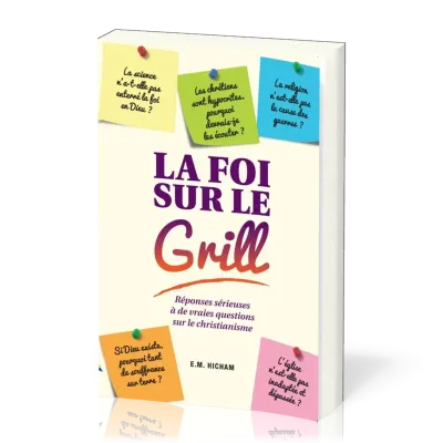 FOI SUR LE GRILL- RÉPONSES SÉRIEUSES À DE VRAIES QUESTIONS SUR LE CHRISTIANISME