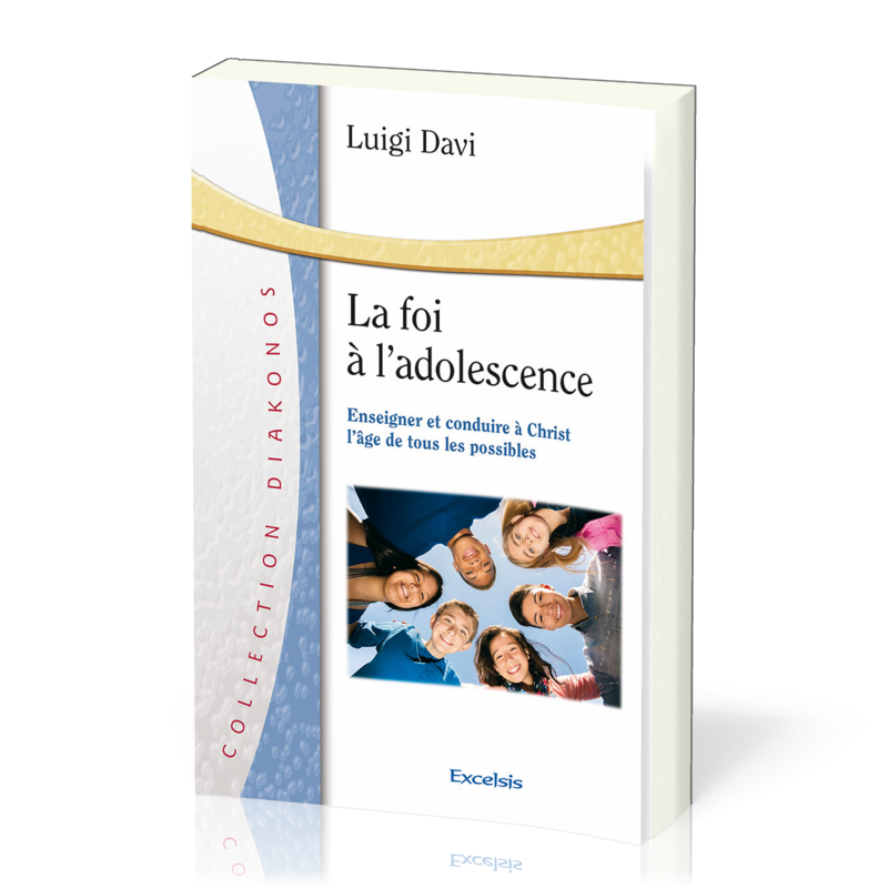 FOI A L'ADOLESCENCE (LA) - ENSEIGNER ET CONDUIRE A CHRIST L'AGE DE TOUS LES POSSIBLES