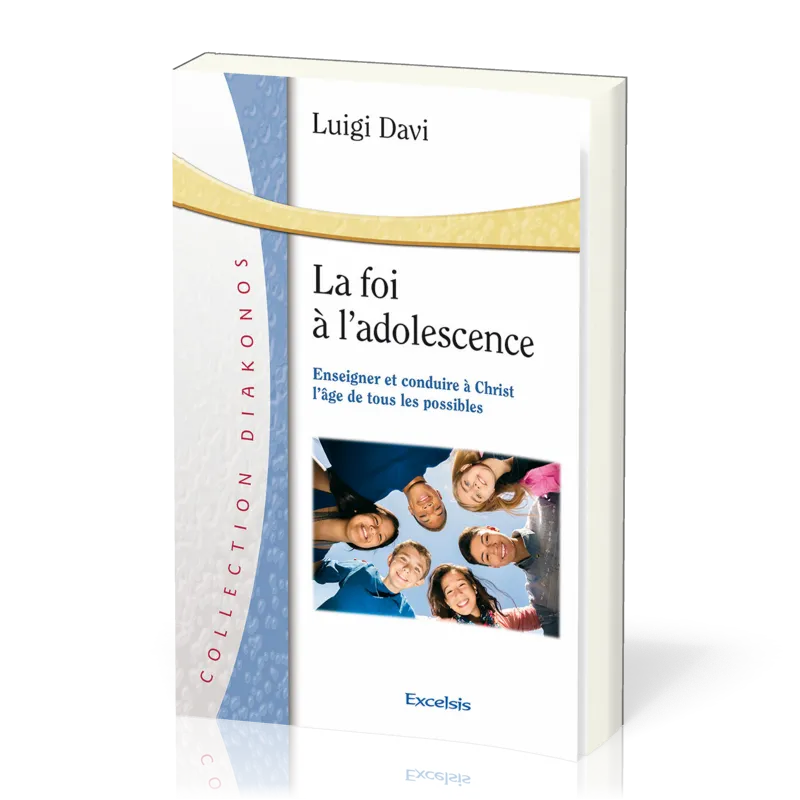FOI A L'ADOLESCENCE (LA) - ENSEIGNER ET CONDUIRE A CHRIST L'AGE DE TOUS LES POSSIBLES