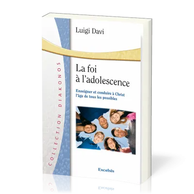 FOI A L'ADOLESCENCE (LA) - ENSEIGNER ET CONDUIRE A CHRIST L'AGE DE TOUS LES POSSIBLES