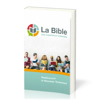BIBLE (LA) - UNE EXPERIENCE ENSEMBLE - REDECOUVRIR LE NOUVEAU TESTAMENT VERSION SEMEUR