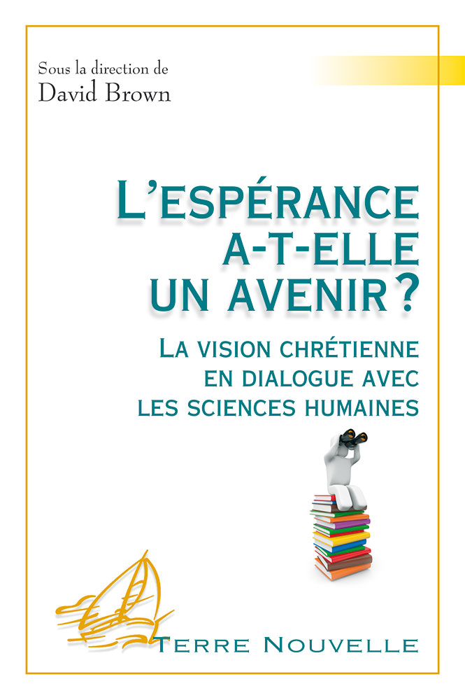 ESPERANCE A-T-ELLE UN AVENIR (L') ? - LA VISION CHRETIENNE EN DIALOGUE AVEC LES SCIENCES HUMAINES