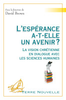 ESPERANCE A-T-ELLE UN AVENIR (L') ? - LA VISION CHRETIENNE EN DIALOGUE AVEC LES SCIENCES HUMAINES