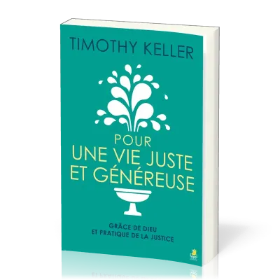 POUR UNE VIE JUSTE ET GENEREUSE - GRACE DE DIEU ET PRATIQUE DE LA JUSTICE
