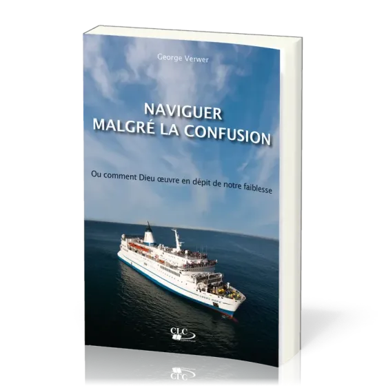 NAVIGUER MALGRE LA CONFUSION - OU COMMENT DIEU OEUVRE EN DEPPIT DE NOTRE FAIBLESSE