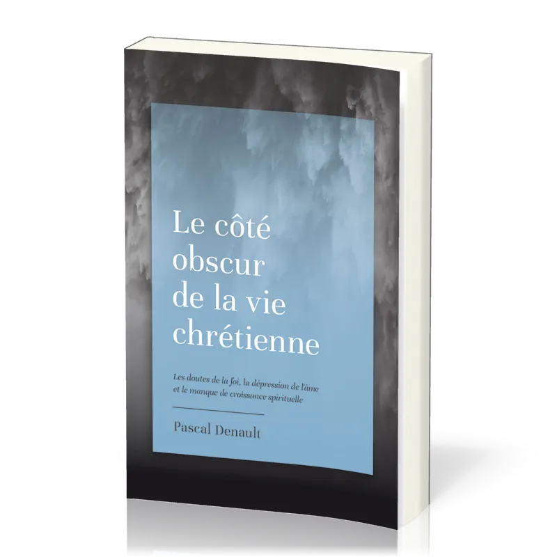 COTE OBSCUR DE LA VIE CHRETIENNE (LE) - LES DOUTES DE LA FOI, LA DEPRESION DE L'AME ET LE MANQUE DE