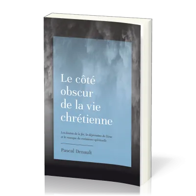 COTE OBSCUR DE LA VIE CHRETIENNE (LE) - LES DOUTES DE LA FOI, LA DEPRESION DE L'AME ET LE MANQUE DE