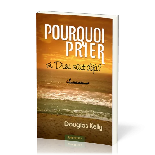 POURQUOI PRIER SI DIEU SAIT DEJA?