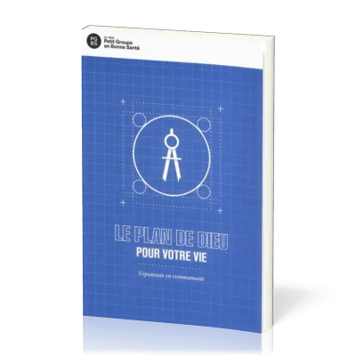 PLAN DE DIEU POUR VOTRE VIE (LE) - S'ÉPANOUIR EN COMMUNAUTÉ