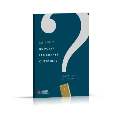 BIBLE (LA) - SE POSER LES BONNES QUESTIONS