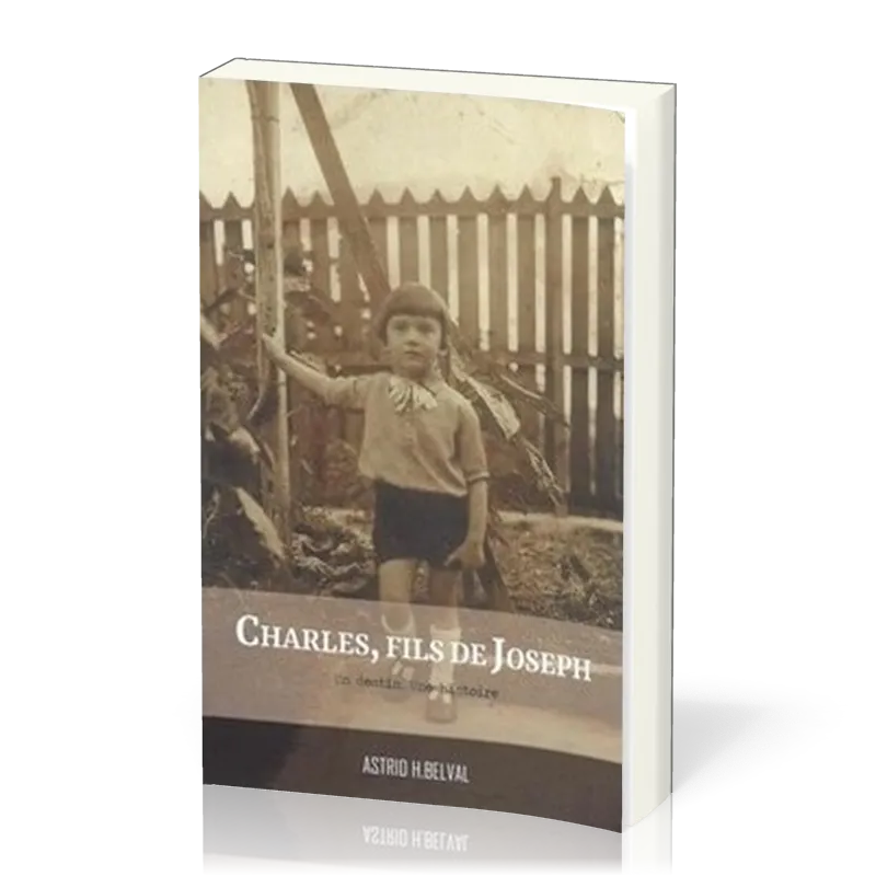 CHARLES FILS DE JOSEPH - UN DESTIN UNE HISTOIRE