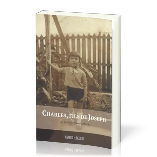 CHARLES FILS DE JOSEPH - UN DESTIN UNE HISTOIRE