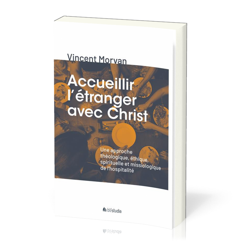 ACCUEILLIR L'ETRANGER AVEC CHRIST - UNE APPROCHE THEOLOGIQUE, ETHIQUE, SPIRITUELLE ET MISSIOLOGIQUE