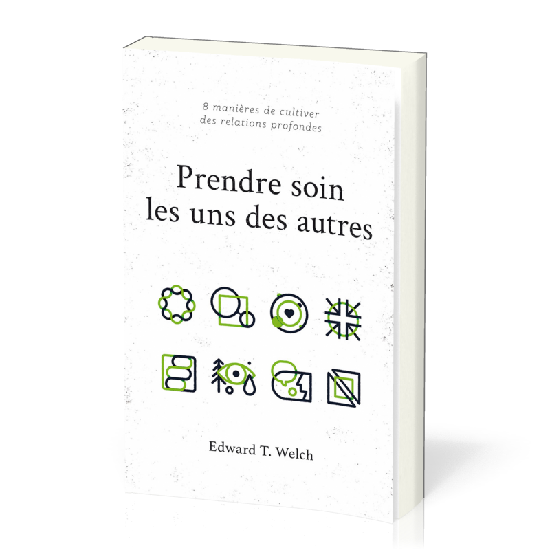 PRENDRE SOIN LES UNS DES AUTRES - 8 MANIERES DE CULTIVER DES RELATIONS PROFONDES