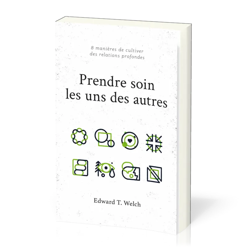 PRENDRE SOIN LES UNS DES AUTRES - 8 MANIERES DE CULTIVER DES RELATIONS PROFONDES