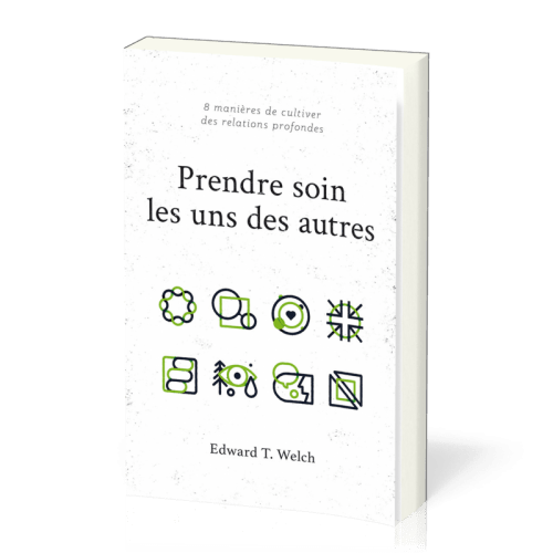 PRENDRE SOIN LES UNS DES AUTRES - 8 MANIERES DE CULTIVER DES RELATIONS PROFONDES