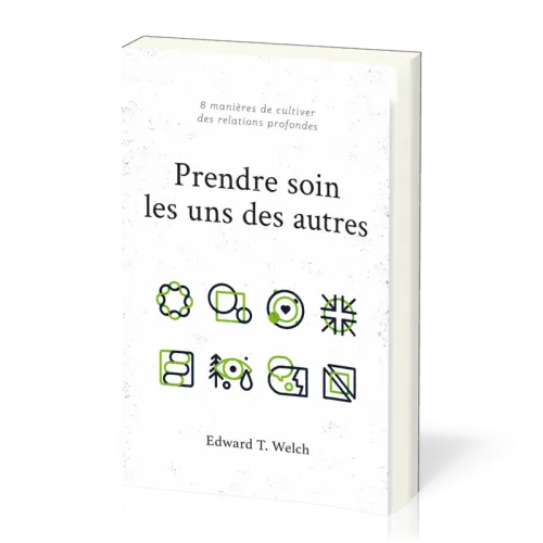 PRENDRE SOIN LES UNS DES AUTRES - 8 MANIERES DE CULTIVER DES RELATIONS PROFONDES