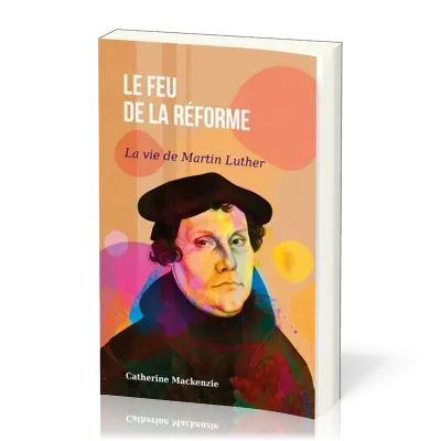 FEU DE LA REFORME (LE) - LA VIE DE MARTIN LUTHER
