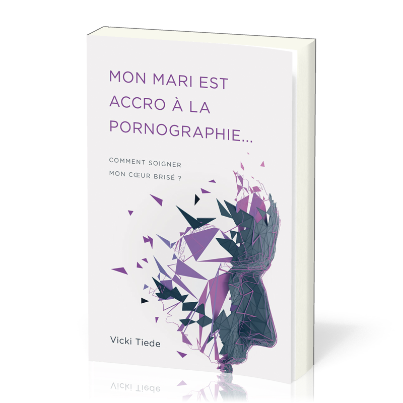 MON MARI EST ACCRO A LA PORNOGRAPHIE - COMMENT SOIGNER MON COEUR BRISE ?