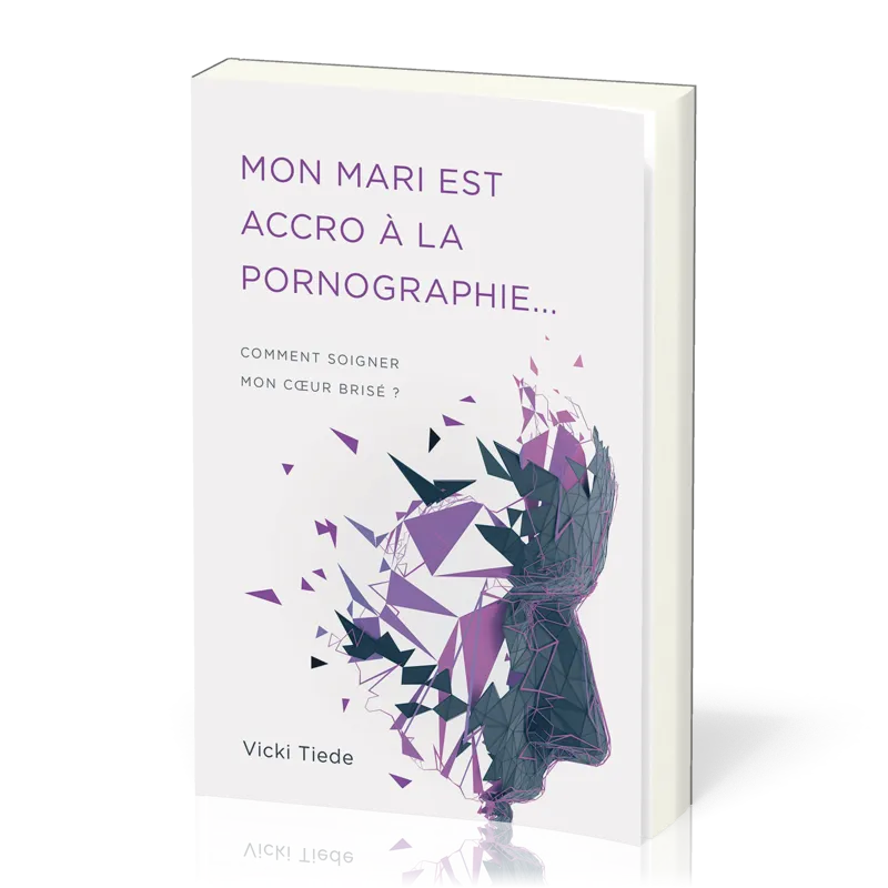 MON MARI EST ACCRO A LA PORNOGRAPHIE - COMMENT SOIGNER MON COEUR BRISE ?