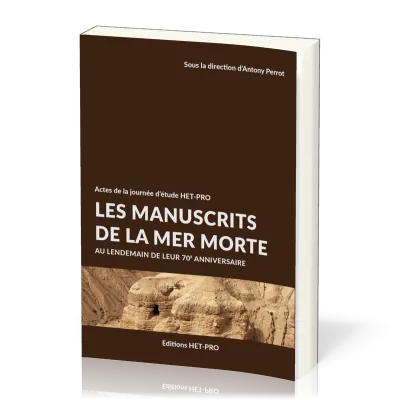 MANUSCRITS DE LA MER MORTE (LES) - AU LENDEMAIN DE LEUR 70e ANNIVERSAIRE - ACTES DE LA JOURNEE D'ETU