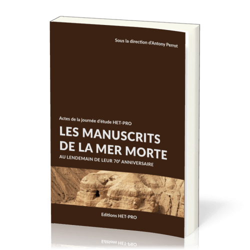MANUSCRITS DE LA MER MORTE (LES) - AU LENDEMAIN DE LEUR 70e ANNIVERSAIRE - ACTES DE LA JOURNEE D'ETU