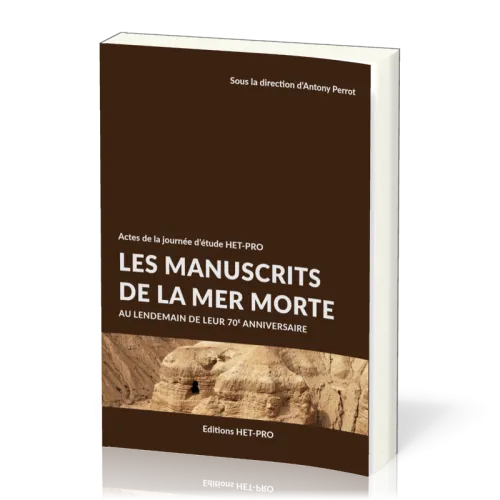 MANUSCRITS DE LA MER MORTE (LES) - AU LENDEMAIN DE LEUR 70e ANNIVERSAIRE - ACTES DE LA JOURNEE D'ETU