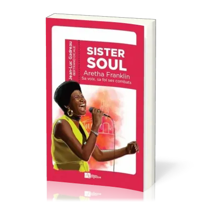 SISTER SOUL ARETHA FRANKLIN, SA VOIX SA FOI SES COMBATS