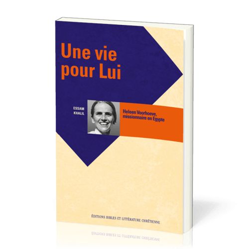 VIE POUR LUI (UNE) - HELEEN VOORHOEVE MISSIONNAIRE EN EGYPTE