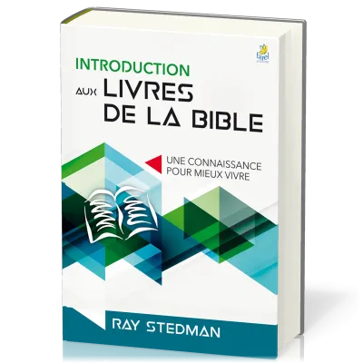 INTRODUCTION AUX LIVRES DE LA BIBLE - NELLE EDITION - UNE CONNAISSANCE POUR MIEUX VIVRE