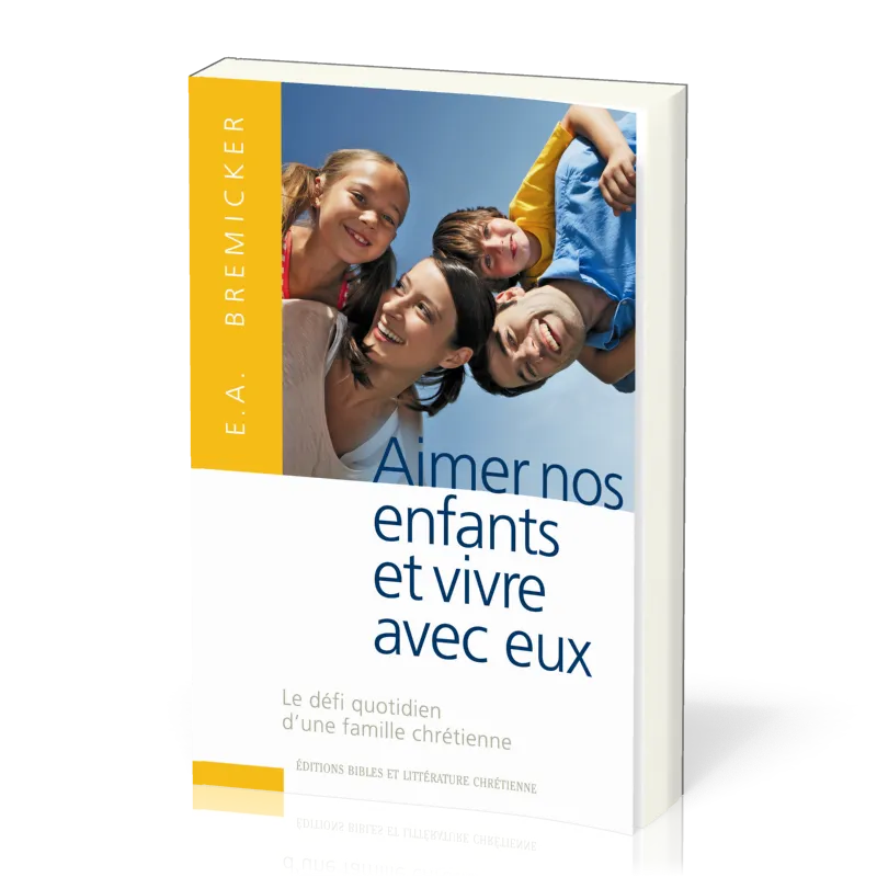 AIMER NOS ENFANTS ET VIVRE AVEC EUX - LE DEFI QUOTIDIEN D'UNE FAMILLE CHRETIENNE