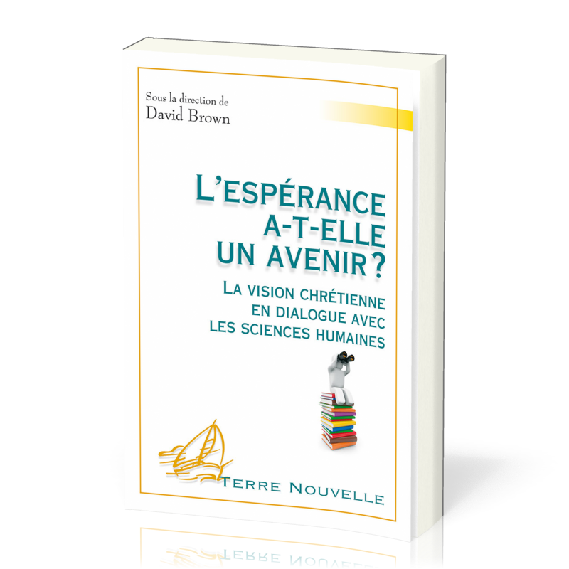 ESPERANCE A-T-ELLE UN AVENIR (L') ? - LA VISION CHRETIENNE EN DIALOGUE AVEC LES SCIENCES HUMAINES