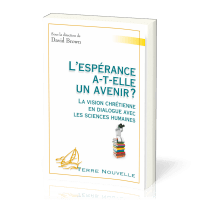 ESPERANCE A-T-ELLE UN AVENIR (L') ? - LA VISION CHRETIENNE EN DIALOGUE AVEC LES SCIENCES HUMAINES