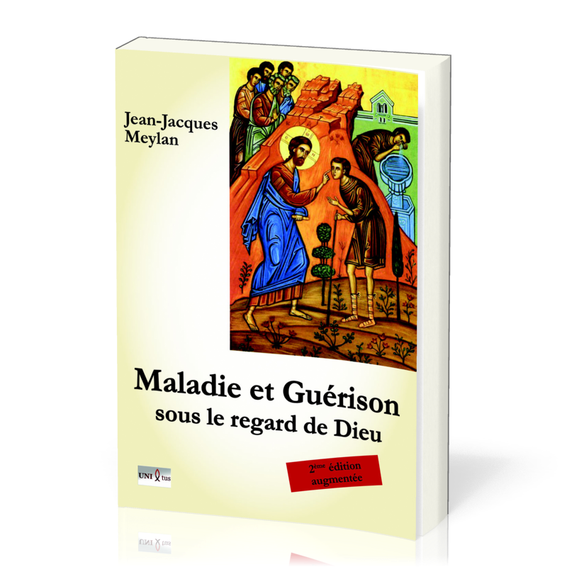 MALADIE ET GUERISON SOUS LE REGARD DE DIEU - DEUXIEME EDITION AUGMENTEE