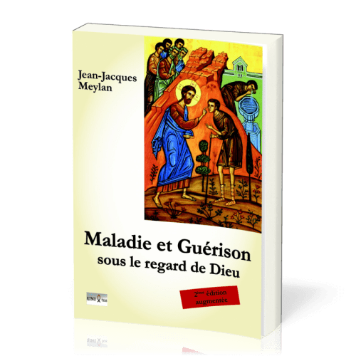 MALADIE ET GUERISON SOUS LE REGARD DE DIEU - DEUXIEME EDITION AUGMENTEE