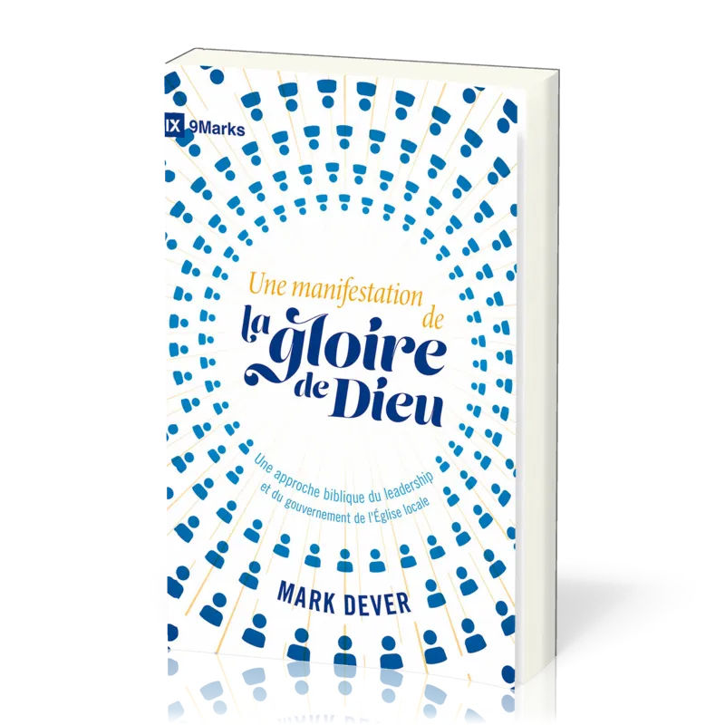 MANIFESTATION DE LA GLOIRE DE DIEU (UNE) - APPROCHE BIBLIQUE DU LEADERSHIP ET DU GOUVERNEMENT