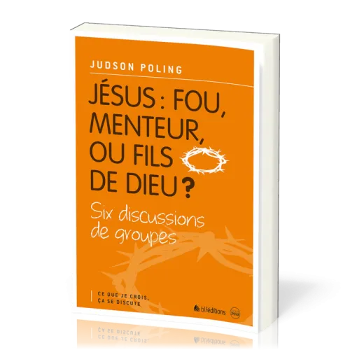 JESUS : FOU, MENTEUR OU FILS DE DIEU