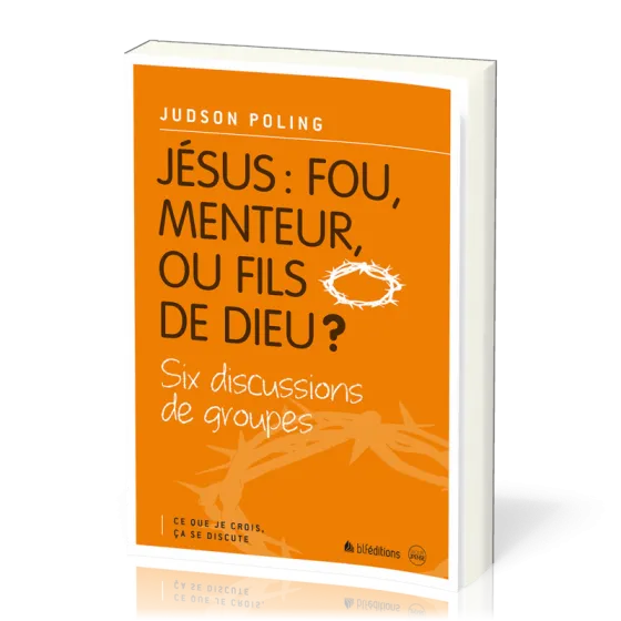 JESUS : FOU, MENTEUR OU FILS DE DIEU