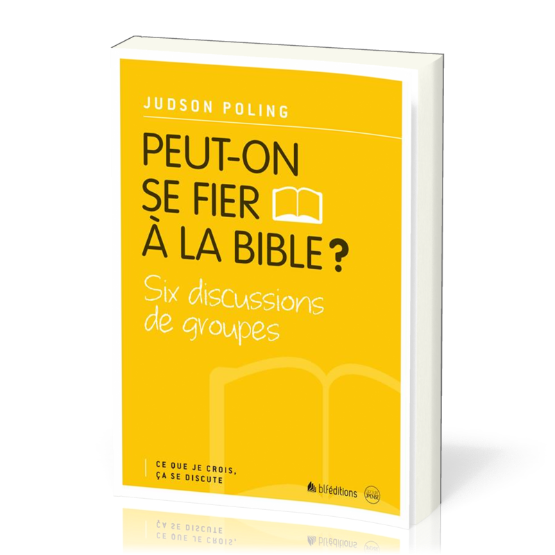 PEUT-ON SE FIER A LA BIBLE ? - CE QUE JE CROIS CA SE DISCUTE